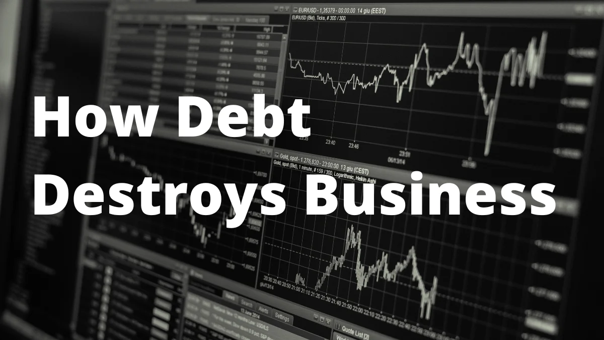 How Debt Destroys Business