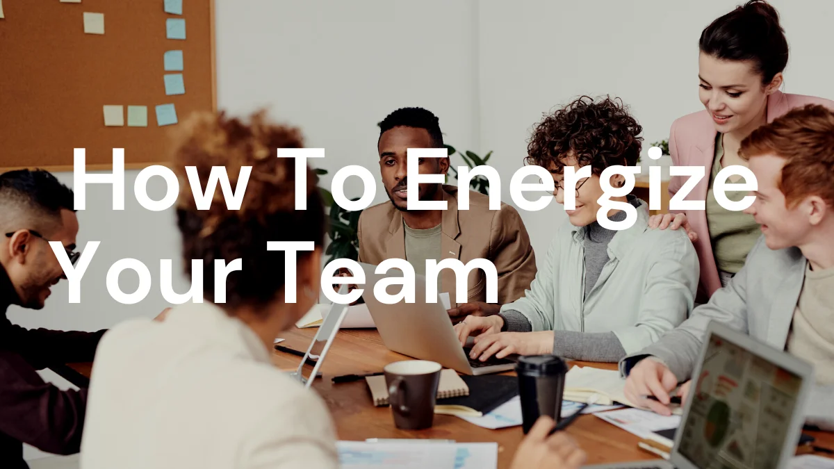 How To Energize Your Team